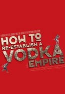 How to Re-Establish a Vodka Empire poster image