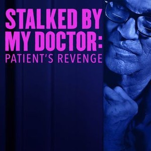Stalked by My Doctor: Patient's Revenge - Rotten Tomatoes