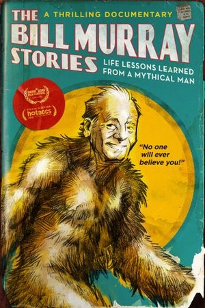 The Bill Murray Stories: Life Lessons Learned From a Mythical Man poster