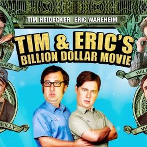 Tim and Eric's Billion Dollar Movie - Rotten Tomatoes