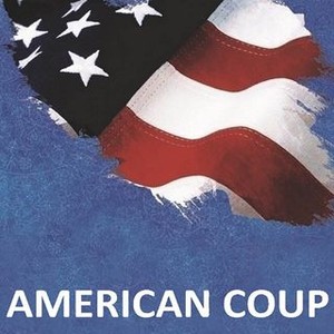 American Coup - Rotten Tomatoes