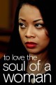 To Love the Soul of a Woman