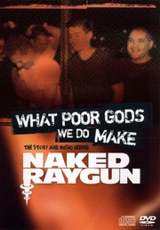 Naked Raygun: What Poor Gods We Do Make - The Story and Music Behind Naked Raygun