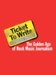 Ticket to Write: The Golden Age of Rock Music Journalism