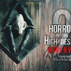 Horror In The High Desert 2: Minerva - Rotten Tomatoes