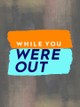 While You Were Out