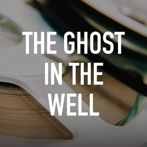 The Ghost in the Well - Rotten Tomatoes