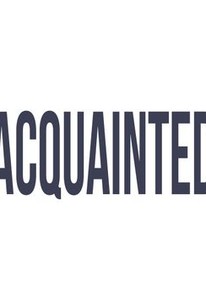 Acquainted 18 Rotten Tomatoes