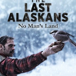 The Last Alaskans: No Man's Land - Rotten Tomatoes