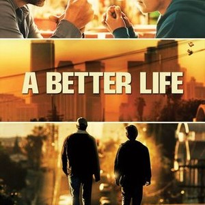 A Better Life (2011) - Rotten Tomatoes