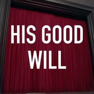 His Good Will (2008) - Rotten Tomatoes
