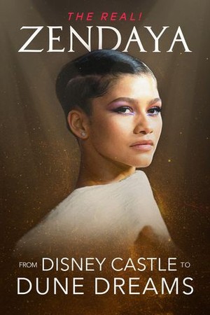 The Real! Zendaya - From Disney Castle to Dune Dreams poster