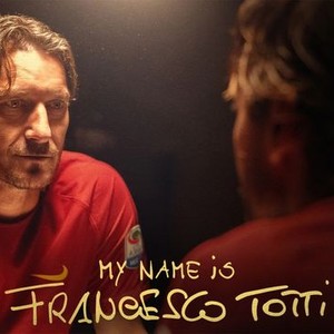 Mi Chiamo Francesco Totti - Rotten Tomatoes