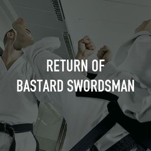 Return Of Bastard Swordsman Rotten Tomatoes