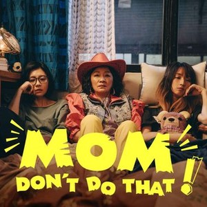 Mom, Don't Do That! - Rotten Tomatoes