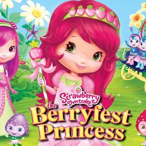 Strawberry Shortcake: The Berryfest Princess - Rotten Tomatoes