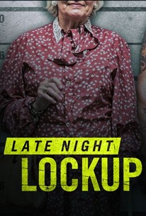 Late Night Lockup: Season 2 | Rotten Tomatoes