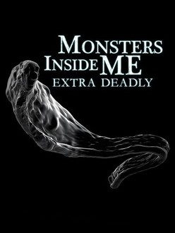 Monsters Inside Me: Extra Deadly: Season 1 | Rotten Tomatoes