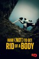 How (Not) to Get Rid of a Body