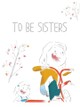 To Be Sisters