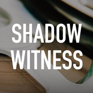 Shadow Witness - Rotten Tomatoes