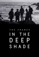 The Frames: In the Deep Shade poster image