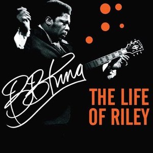 BB King: The Life Of Riley - Rotten Tomatoes