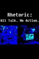 Rhetoric All Talk No Action.