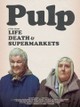 Pulp: A Film About Life, Death & Supermarkets