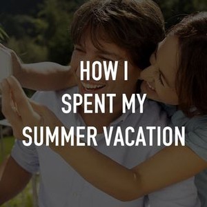 "How I Spent My Summer Vacation photo 7"