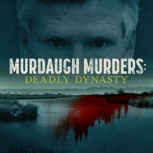 Murdaugh Murders: Deadly Dynasty - Rotten Tomatoes