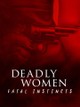 Deadly Women: Fatal Instincts