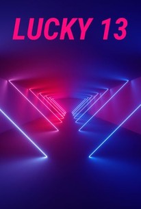 Lucky 13 | Rotten Tomatoes