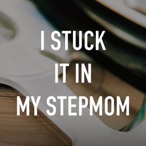 I Stuck It in My Stepmom - Rotten Tomatoes