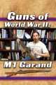 Guns of World War II: M1 Garand