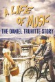 A Life of Music: The Daniel Truhitte Story