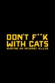 Don't F**K with Cats: Hunting An Internet Killer