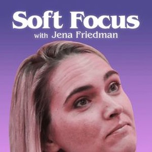 Soft Focus With Jena Friedman - Rotten Tomatoes