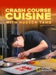 Crash Course Cuisine With Hudson Yang