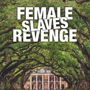 Female Slaves Revenge - Rotten Tomatoes