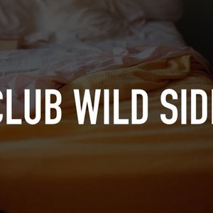 Club Wild Side - Rotten Tomatoes