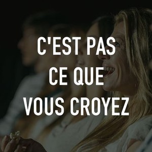 C Est Pas Ce Que Vous Croyez Rotten Tomatoes