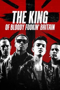 The King of Bloody Fookin' Britain | Rotten Tomatoes