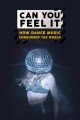 Can you Feel It - How Dance Music Conquered the World