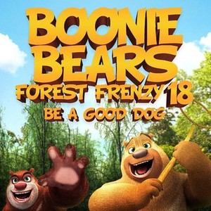 Boonie Bears Forest Frenzy 18: Be A Good Dog - Rotten Tomatoes