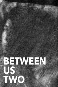 Two Between Us Between Us Two | Rotten Tomatoes