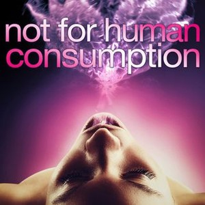 Not for Human Consumption (2013)