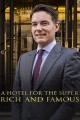 A Hotel for the Super Rich and Famous
