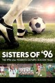 The Sisters of '96: The 1996 Women's Olympic Soccer Team