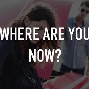 Where Are You Now? - Rotten Tomatoes